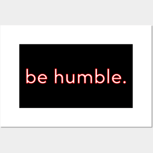 be humble Posters and Art